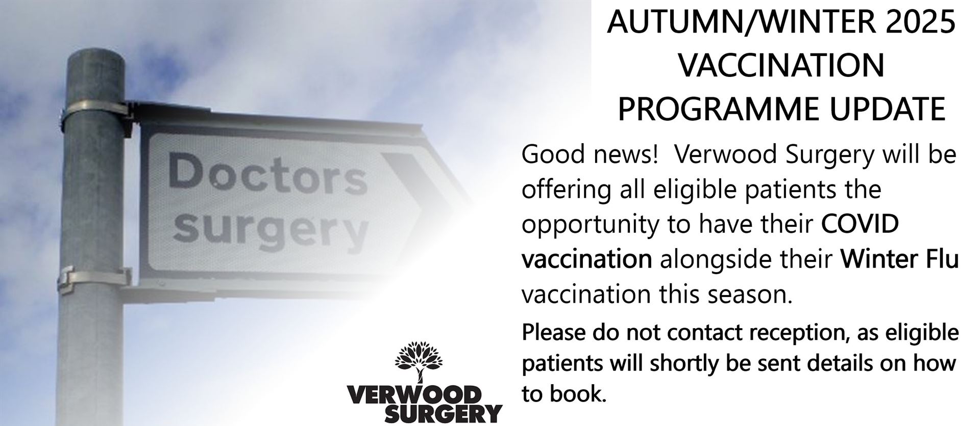 A doctors surgery signpost and the words Autumn/Winter 2025 Vaccination Programme update.  Good news!  Verwood Surgery will be offering all eligible patients the opportunity to have their COVID vaccination alongside their Winter flu vaccination this season.  Please do not contact reception, as eligible patients  will shortly be sent details on how to book. 