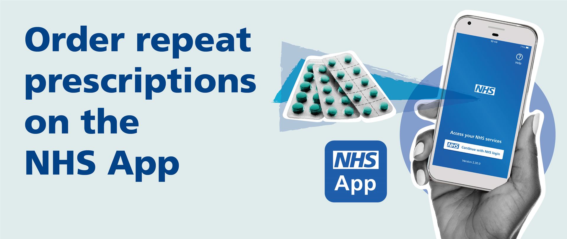 A hand holding a smartphone with the NHS App, some blister packs of tablets, the NHS App icon and the words Order repeat prescriptions on the NHS App